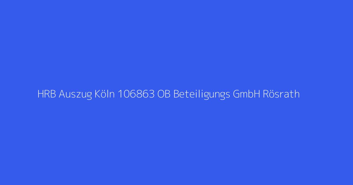 HRB Auszug Köln 106863 OB Beteiligungs GmbH Rösrath